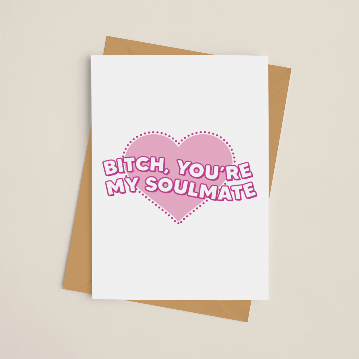 Bitch You're My Soulmate Card