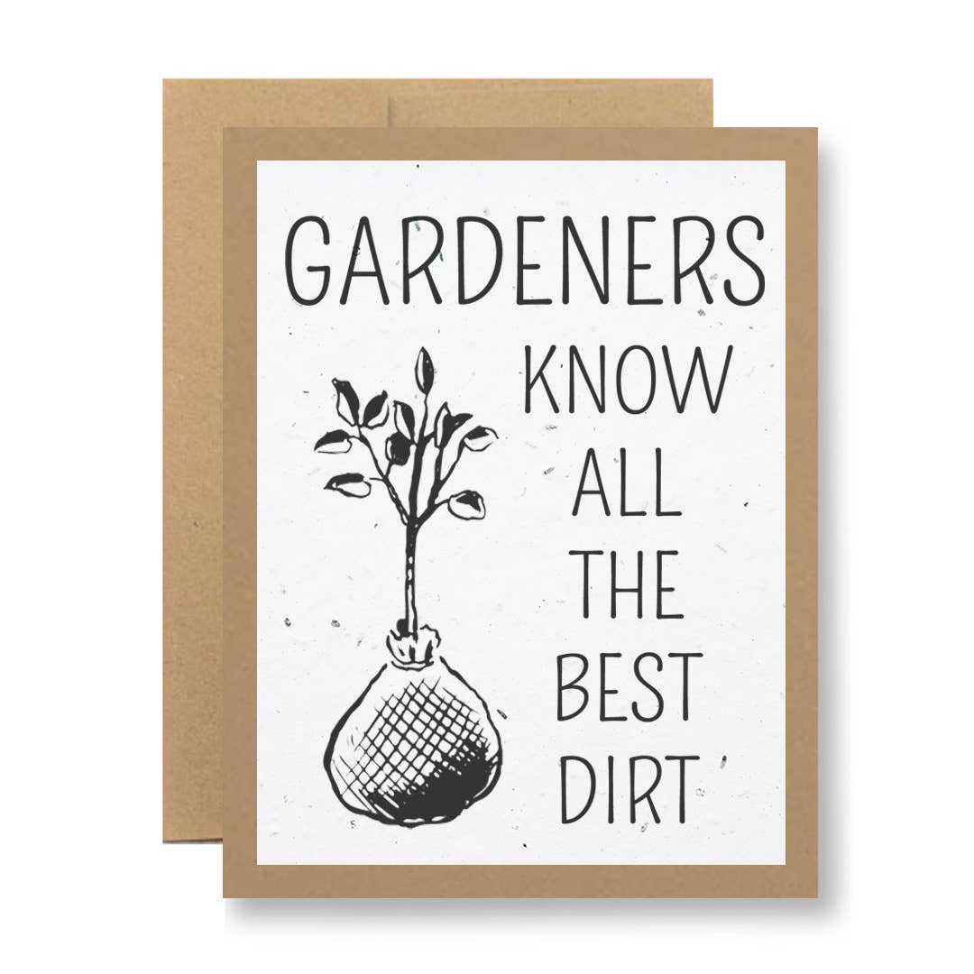 Gardeners Know the Best Dirt - Plantable Seed Paper Greeting Card